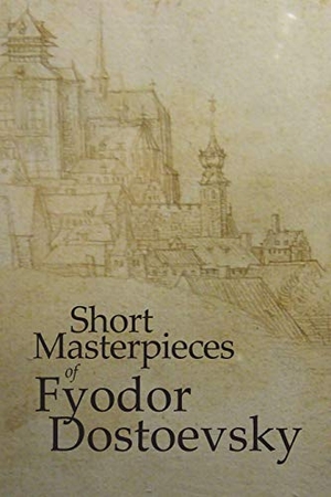 Dostoevsky, Fyodor M. Short Masterpieces of Dostoevsky. Stonewell Press, 2013.
