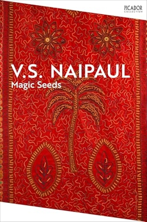 Naipaul, V. S.. Magic Seeds. Pan Macmillan, 2025.