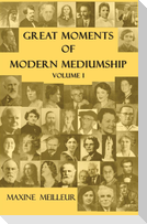 Great Moments of Modern Mediumship, Volume 1