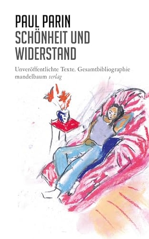 Parin, Paul. Schönheit und Widerstand - Unveröffentlichte Texte. Gesamtbibliographie. mandelbaum verlag eG, 2025.
