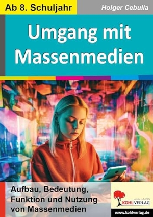 Cebulla, Holger. Umgang mit Massenmedien - Aufbau, Bedeutung, Funktion und Nutzung von Massenmedien. Kohl Verlag, 2024.