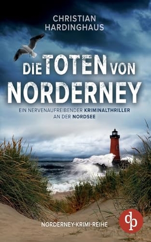 Hardinghaus, Christian. Die Toten von Norderney - Ein nervenaufreibender Kriminalthriller an der Nordsee. dp Verlag, 2024.