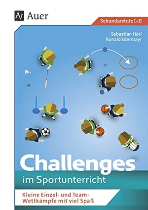 Edermayr, Ronald / Sebastian Hörl. Challenges im Sportunterricht - Kleine Einzel- und Team-Wettkämpfe mit viel Spaß (5. bis 13. Klasse). Auer Verlag i.d.AAP LW, 2021.