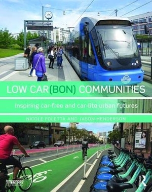 Foletta, Nicole / Jason Henderson. Low Car(bon) Communities - Inspiring Car-Free and Car-Lite Urban Futures. Taylor & Francis, 2016.