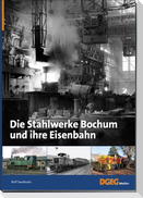 Die Stahlwerke Bochum und ihre Eisenbahn