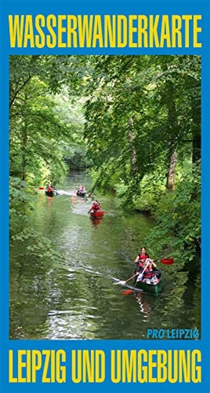 Wasserwanderkarte Leipzig und Umgebung. PRO LEIPZIG e.V., 2021.