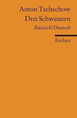 Tschechow, Anton. Drei Schwestern - Drama in vier Akten. Russisch/Deutsch. Reclam Philipp Jun., 2010.