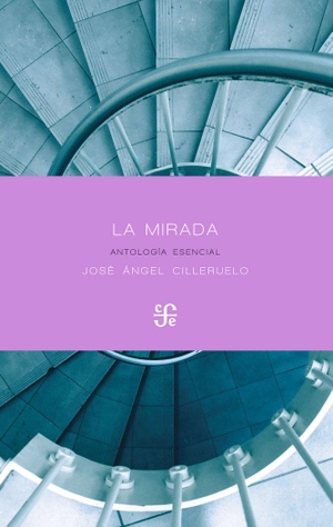 Cilleruelo García, José Ángel. La mirada : antología esencial, 1982-2017. Fondo de Cultura Económica de España, S.L., 2017.