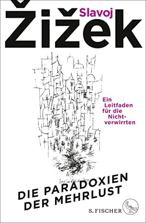 Zizek, Slavoj. Die Paradoxien der Mehrlust - Ein Leitfaden für die Nichtverwirrten. FISCHER, S., 2023.