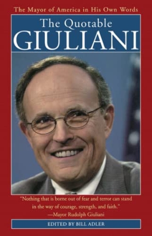 Giuliani, Rudolph W.. The Quotable Giuliani - The Major of America in His Own Words_____________________y. Pocket Books, 2002.