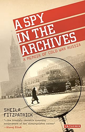 Fitzpatrick, Sheila. A Spy in the Archives - A Memoir of Cold War Russia. Bloomsbury 3PL, 2015.