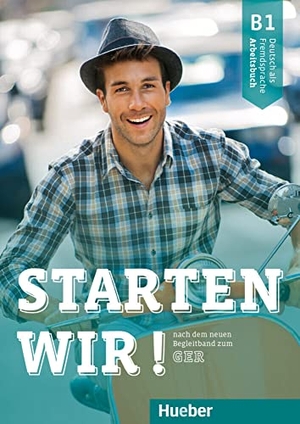 Brüseke, Rolf / Joachim Scheuerer. Starten wir! B1. Arbeitsbuch - Deutsch als Fremdsprache. Hueber Verlag GmbH, 2020.