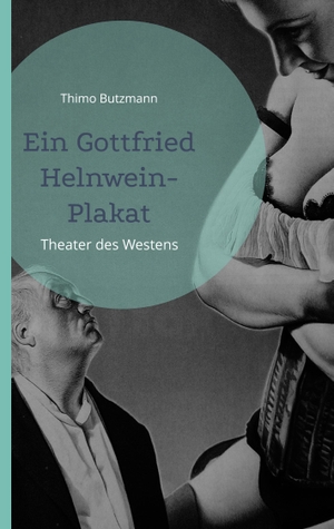 Butzmann, Thimo. Ein Gottfried Helnwein-Plakat - Theater des Westens. Books on Demand, 2022.