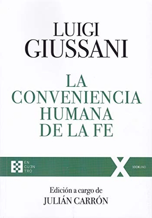 Giussani, Luigi / Carmen Giussani. La conveniencia humana de la fe. Ediciones Encuentro, S.A., 2019.