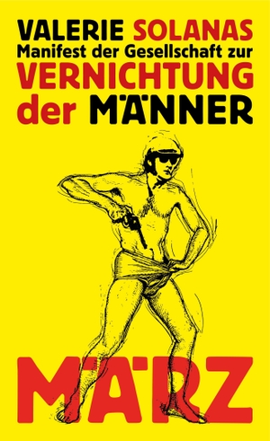Solanas, Valerie. Manifest der Gesellschaft zur Vernichtung der Männer - SCUM-Manifest. März Verlag GmbH, 2022.