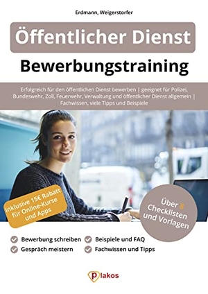 Erdmann, Waldemar / Lucas Weigerstorfer. Öffentlicher Dienst Bewerbungstraining - Erfolgreich für den öffentlichen Dienst bewerben | geeignet für Polizei, Bundeswehr, Zoll, Feuerwehr, Verwaltung und öffentlicher Dienst allgemein | Fachwissen, viele Tipps und Beispiele. Plakos GmbH, 2022.
