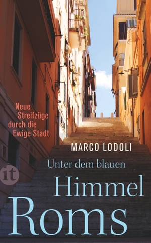 Lodoli, Marco. Unter dem blauen Himmel Roms - Neue Streifzüge durch die Ewige Stadt. Insel Verlag GmbH, 2016.