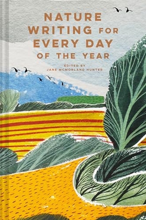 Hunter, Jane Mcmorland. Nature Writing for Every Day of the Year. Abrams and Chronicle Books IWUK, 2021.