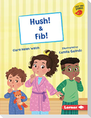 Hush! & Fib!