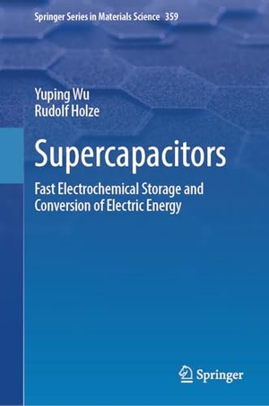 Holze, Rudolf / Yuping Wu. Supercapacitors - Fast Electrochemical Storage and Conversion of Electric Energy. Springer Nature Switzerland AG, 2026.