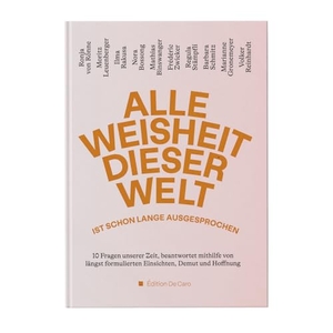 Rönne, Ronja von / Gronemeyer, Marianne et al. Alle Weisheit dieser Welt ist schon lange ausgesprochen - 10 Fragen unserer Zeit, beantwortet mithilfe von längst formulierten Einsichten, Demut und Hoffnung. Édition De Caro, 2024.