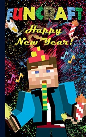 Taane, Theo Von. Funcraft - Happy New Year to all Minecraft Fans! (unofficial Notebook) - Notebook and gift card in one piece, greeting card, notepad, tablet, scratch pad, pad, gift booklet, birthday, christmas, New Year's Eve, party, present. Books on Demand, 2017.