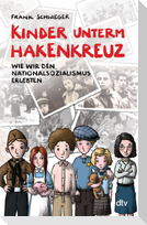 Kinder unterm Hakenkreuz - Wie wir den Nationalsozialismus erlebten