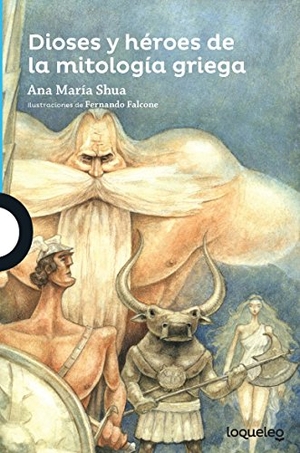 Shua, Ana Maria. Dioses Y Héroes de la Mitología Griega. Loqueleo, 2016.