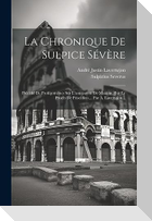 La Chronique De Sulpice Sévère: Précédé De Prolégomènes Sur L'usurpation De Maxime, Sur Le Procès De Priscillien ... Par A. Lavertujon...