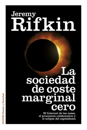 Rifkin, Jeremy. La sociedad de coste marginal cero : el Internet de las cosas, el procomún colaborativo y el eclipse del capitalismo. , 2014.