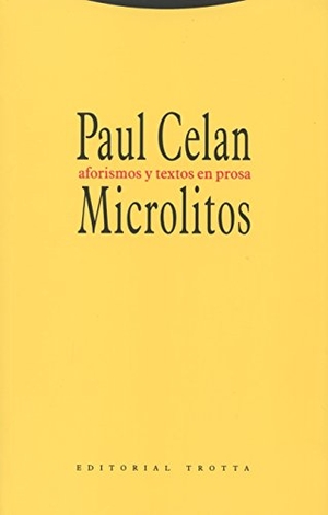 Celan, Paul / José Luis Reina Palazón. Microlitos : aforismos y textos en prosa. Editorial Trotta, S.A., 2015.
