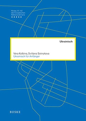 Kolbina, Vera / Svitlana Sotnykova. Ukrainisch für Anfänger. Buske Helmut Verlag GmbH, 2020.