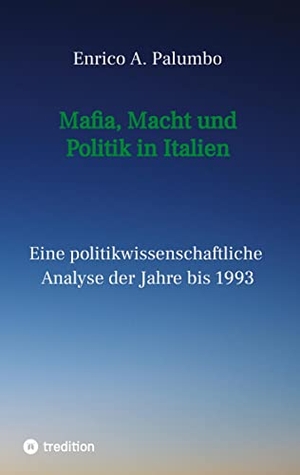 Palumbo, Enrico. Mafia, Macht und Politik in Italien - Eine politikwissenschaftliche Analyse der Jahre bis 1993. tredition, 2022.