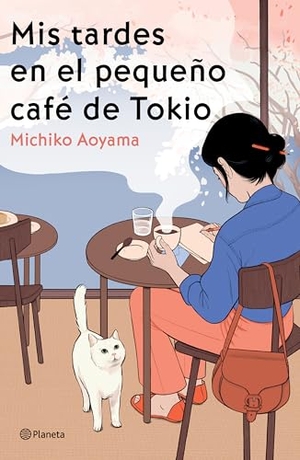 Aoyama, Michiko. MIS Tardes En El Pequeño Café de Tokio (Novela) / Hot Chocolate on Thursday (a Novel). Planeta Publishing Corp, 2025.