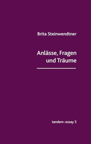 Steinwendtner, Brita. Anlässe, Fragen und Träume - tandem:essay 5. Edition Tandem, 2024.