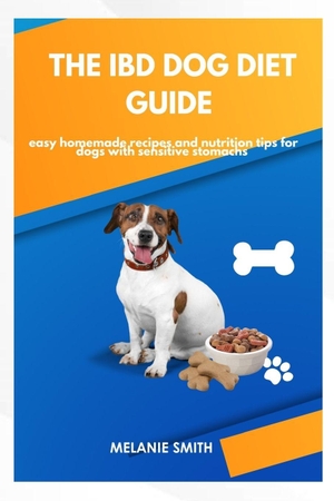 Smith, Melanie. The IBD Dog Diet Guide - Easy Homemade Recipes and Nutrition Tips for Dogs with Sensitive Stomachs. Independently published, 2026.