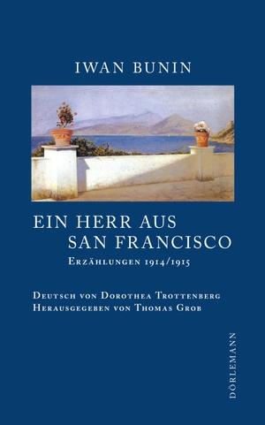 Bunin, Iwan. Ein Herr aus San Francisco - Erzählungen 1914/1915. Doerlemann Verlag, 2017.