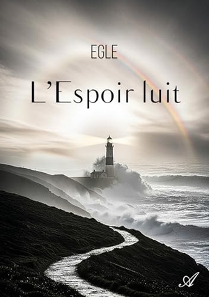 Egle. L'Espoir luit - Au fil des jours, Tome I. Atramenta, 2025.