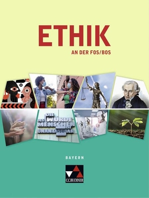 Andree, Eva / Piehler, Hannelore et al. Ethik an der FOS/BOS Bayern 12. und 13. Jahrgangsstufe Text- und Materialsammlung - Für die 12. und 13. Jahrgangsstufe. Buchner, C.C. Verlag, 2022.