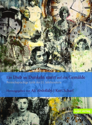 Abdollahi, Ali / Kurt Scharf (Hrsg.). Ein Dieb im Dunkeln starrt auf ein Gemälde - Persischsprachige Lyrik des 21. Jahrhunderts. Sujet Verlag, 2023.