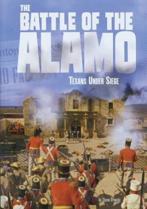 Otfinoski, Steven. The Battle of the Alamo - Texans Under Siege. Capstone, 2019.