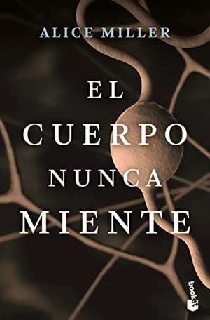 Miller, Alice. El Cuerpo Nunca Miente. Planeta Publishing Corp, 2022.