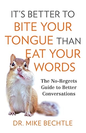 Bechtle. It's Better to Bite Your Tongue Than Eat Your Words - The No-Regrets Guide to Better Conversations. Baker Publishing Group, 2022.