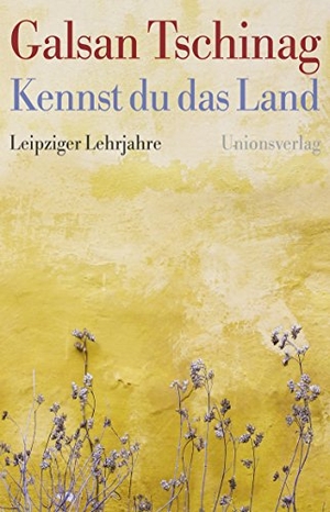 Galsan Tschinag. Kennst du das Land - Leipziger Lehrjahre. Unionsverlag, 2018.