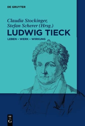 Scherer, Stefan / Claudia Stockinger (Hrsg.). Ludwig Tieck - Leben - Werk - Wirkung. De Gruyter, 2016.
