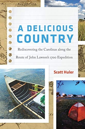 Huler, Scott. A Delicious Country - Rediscovering the Carolinas Along the Route of John Lawson's 1700 Expedition. UNIV OF NORTH CAROLINA PR, 2019.