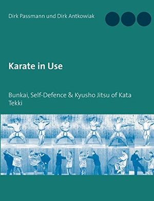 Passmann, Dirk / Dirk Antkowiak. Karate in Use - Bunkai, Self-Defence & Kyusho Jitsu. Books on Demand, 2018.