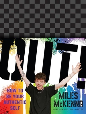 McKenna, Miles. Out! - How to Be Your Authentic Self. Harry N. Abrams, 2022.