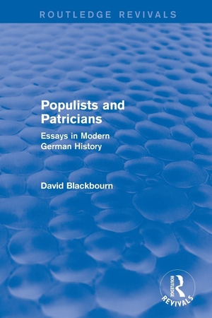 Blackbourn, David. Populists and Patricians (Routledge Revivals) - Essays in Modern German History. Taylor & Francis Ltd, 2015.
