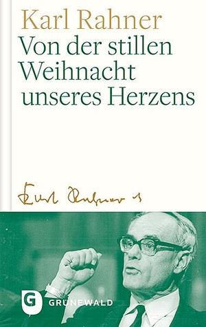 Rahner, Karl. Von der stillen Weihnacht unseres Herzens. Matthias-Grünewald-Verlag, 2019.